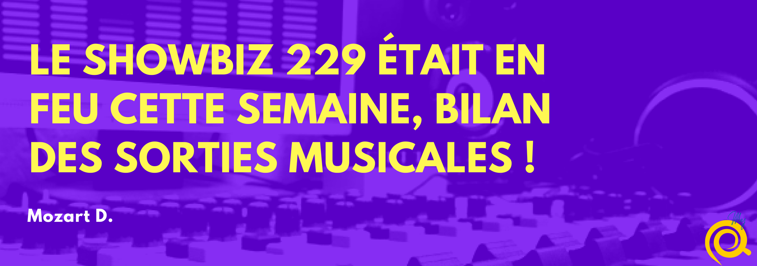 Le showbiz 229 était en feu cette semaine, bilan des sorties musicales!
