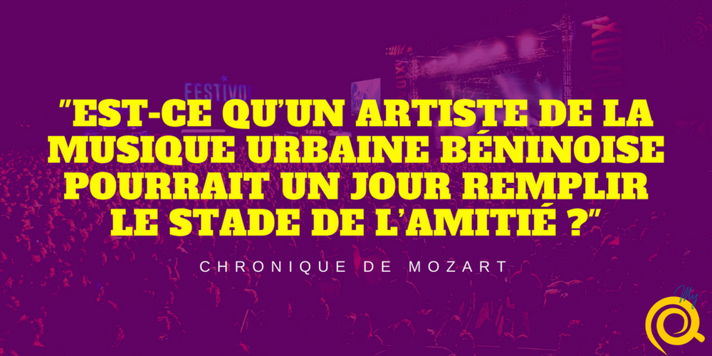 Est-ce qu’un artiste de la musique urbaine béninoise pourrait un jour remplir le Stade de l’amitié?
